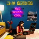 WILD AMERICA - Old School Cool